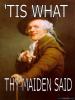 'Tis What Thy Maiden Said!